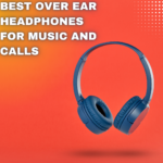 best over ear headphones for music and calls